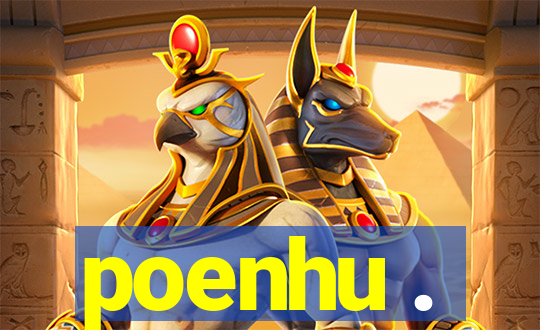 poenhu .